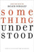Something Understood: Essays and Poetry for Helen Vendler by Stephanie Burt, Nick Halpern