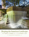 Shaping the American Landscape: New Profiles from the Pioneers of American Landscape Design Project by Charles A. Birnbaum, Stephanie S. Foell, Cultural Landscape Foundation