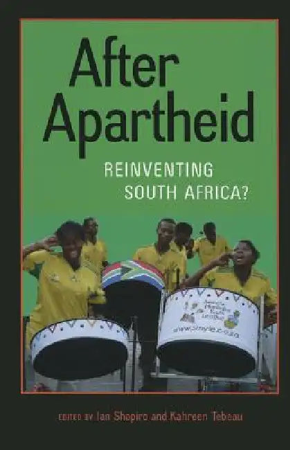 After Apartheid: Reinventing South Africa? by Ian Shapiro, Kahreen Tebeau