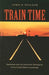 Train Time: Railroads and the Imminent Reshaping of the United States Landscape by John R. Stilgoe