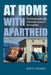 At Home with Apartheid: The Hidden Landscapes of Domestic Service in Johannesburg by Rebecca Ginsburg