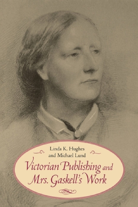 Victorian Publishing and Mrs. Gaskell's Work by Linda K. Hughes, Michael Lund