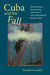 Cuba and the Fall: Christian Text and Queer Narrative in the Fiction of José Lezama Lima and Reinaldo Arenas by Eduardo González