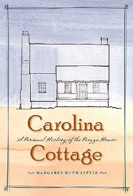 Carolina Cottage: A Personal History of the Piazza House by Margaret Ruth Little