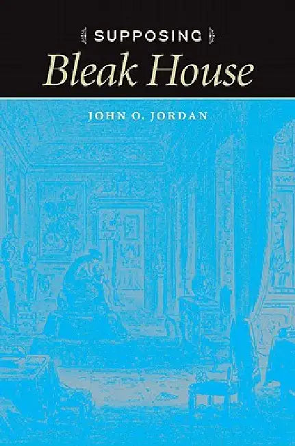 Supposing Bleak House by John O. Jordan