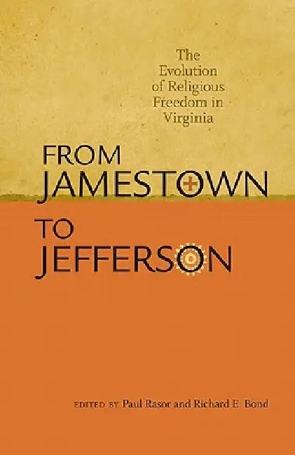 From Jamestown to Jefferson: The Evolution of Religious Freedom in Virginia by Paul Rasor, Richard E. Bond