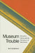 Museum Trouble: Edwardian Fiction and the Emergence of Modernism by Ruth Hoberman