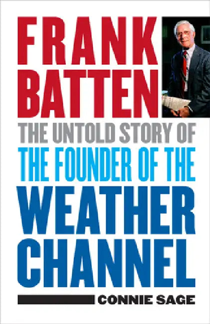 Frank Batten: The Untold Story of the Founder of the Weather Channel by Connie M. Sage, Richard F. Barry, The Norfolk Historical Society
