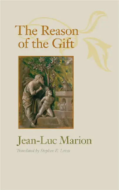 The Reason of the Gift by Jean-Luc Marion, Stephen E. Lewis