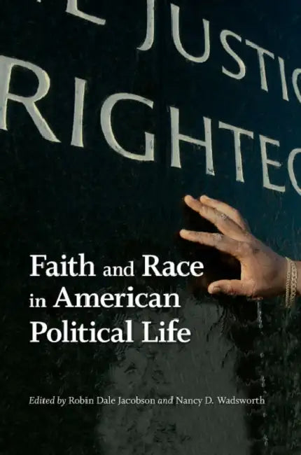 Faith and Race in American Political Life by Robin Dale Jacobson, Nancy D. Wadsworth