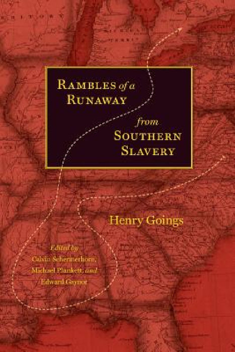Rambles of a Runaway from Southern Slavery by Henry Goings, Calvin Schermerhorn, Michael Plunkett