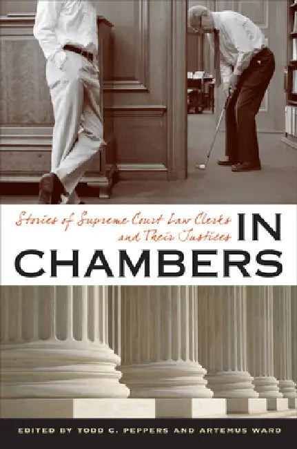 In Chambers: Stories of Supreme Court Law Clerks and Their Justices by Todd C. Peppers, Artemus Ward