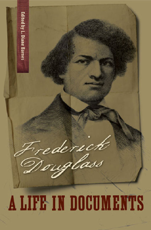 Frederick Douglass: A Life in Documents by Frederick Douglass, L. Diane Barnes