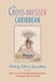 The Cross-Dressed Caribbean: Writing, Politics, Sexualities by Maria Cristina Fumagalli