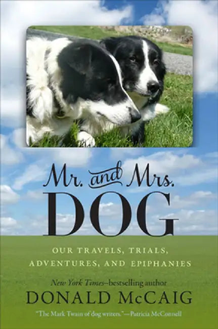 Mr. and Mrs. Dog: Our Travels, Trials, Adventures, and Epiphanies by Donald McCaig