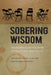 Sobering Wisdom: Philosophical Explorations of Twelve Step Spirituality by Jerome A. Miller, Nicholas Plants