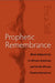 Prophetic Remembrance: Black Subjectivity in African American and South African Trauma Narratives by Erica Still