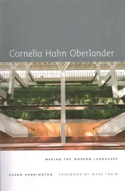 Cornelia Hahn Oberlander: Making the Modern Landscape by Susan Herrington, Marc Treib