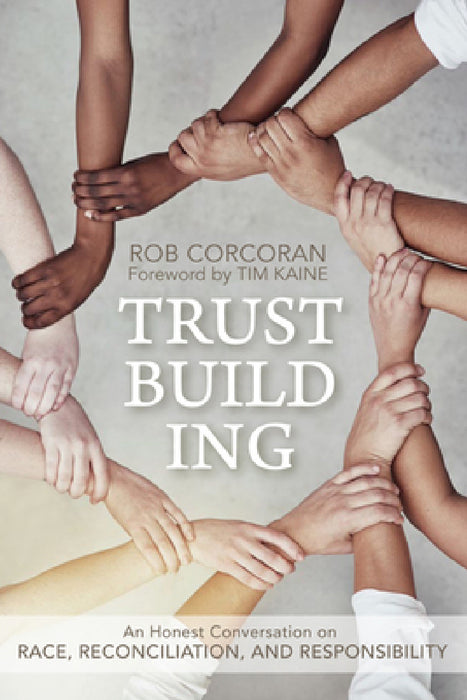 Trustbuilding: An Honest Conversation on Race, Reconciliation, and Responsibility by Rob Corcoran, Tim Kaine