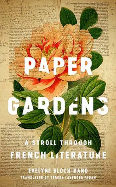 Paper Gardens: A Stroll Through French Literature by Evelyne Bloch-Dano