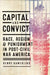 Capital and Convict: Race, Region, and Punishment in Post-Civil War America by Henry Kamerling