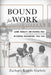 Bound for Work: Labor, Mobility, and Colonial Rule in Central Mozambique, 1940-1965 by Zachary Kagan Guthrie