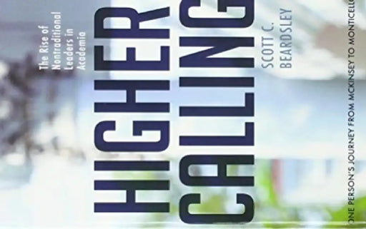 Higher Calling: The Rise of Nontraditional Leaders in Academia by Scott C. Beardsley