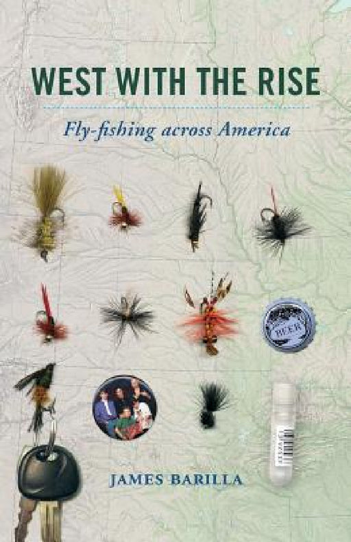 West with the Rise: Fly-Fishing Across America by James Barilla
