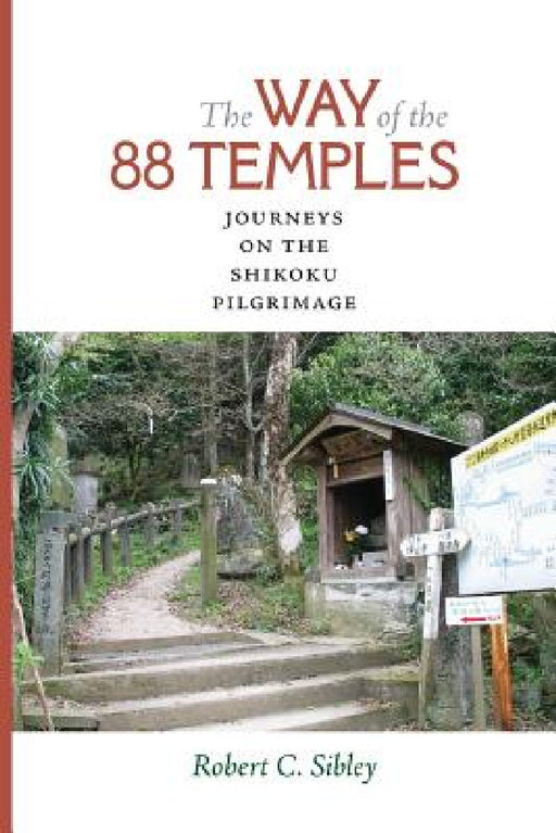 The Way of the 88 Temples: Journeys on the Shikoku Pilgrimage by Robert C. Sibley