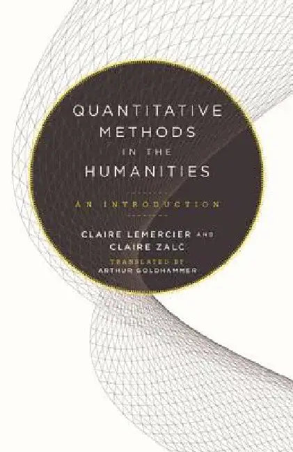 Quantitative Methods in the Humanities: An Introduction by Claire Lemercier