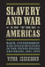 Slavery and War in the Americas: Race, Citizenship, and State Building in the United States and Brazil, 1861-1870 by Vitor Izecksohn