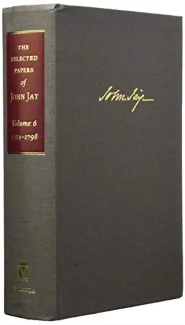The Selected Papers of John Jay: 1794-1798 Volume 6 by Amanda Reeser Lawrence, Elizabeth M. Nuxoll