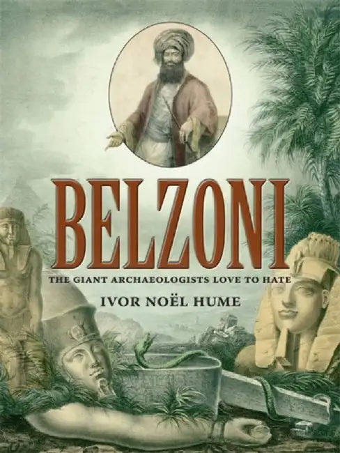 Belzoni: The Giant Archaeologists Love to Hate by Ivor Noël Hume