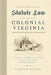 Statute Law in Colonial Virginia: Governors, Assemblymen, and the Revisals That Forged the Old Dominion by Warren M. Billings