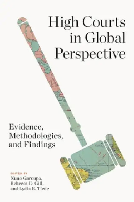 High Courts in Global Perspective: Evidence, Methodologies, and Findings by Nuno Garoupa