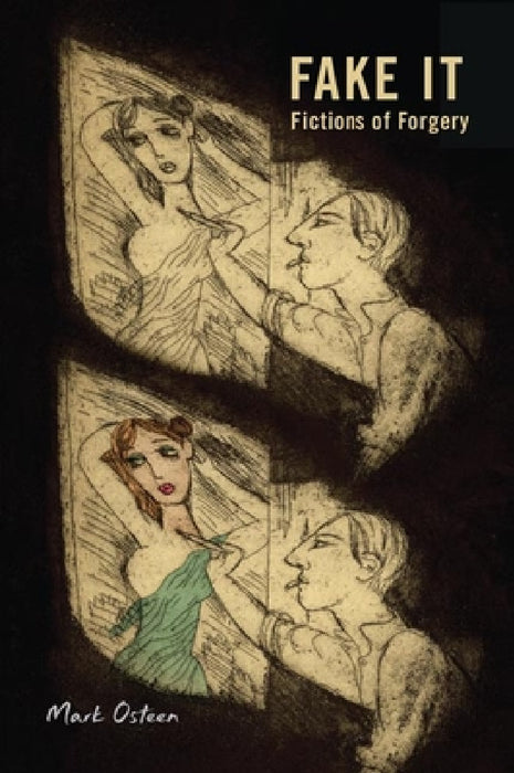 Fake It: Fictions of Forgery by Mark Osteen