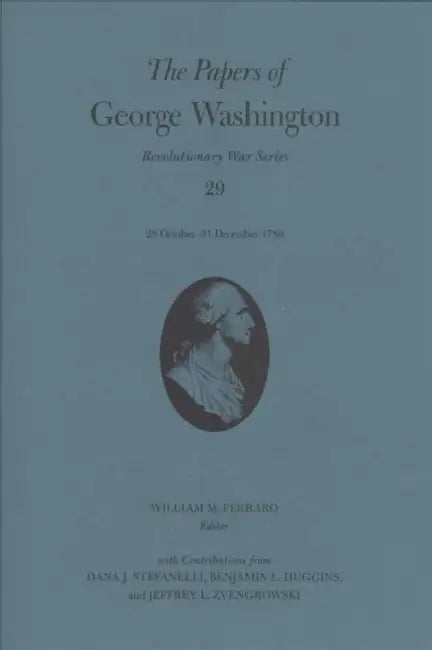 The Papers of George Washington: 28 October-31 December 1780 Volume 29 by George Washington