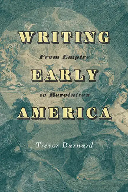 Writing Early America: From Empire to Revolution by Trevor Burnard
