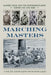 Marching Masters: Slavery, Race, and the Confederate Army During the Civil War by Colin Edward Woodward