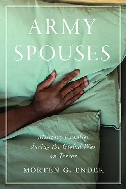 Army Spouses: Military Families During the Global War on Terror by Morten G. Ender