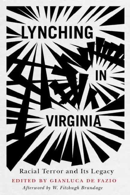 Lynching in Virginia: Racial Terror and Its Legacy by Gianluca de Fazio, W. Fitzhugh Brundage