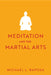 Meditation and the Martial Arts by Michael L. Raposa