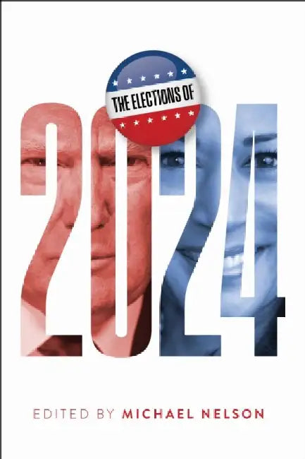 The Elections of 2024 by Michael Nelson