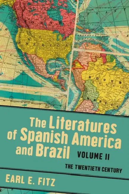 Literatures of Spanish America and Brazil: The Twentieth Century Volume 2 by Earl E. Fitz