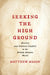 Seeking the High Ground: Slavery and Political Conflict in the British Atlantic World by Matthew Mason