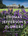 Thomas Jefferson's Flowers: Historic Gardens at Monticello by Thomas Jefferson Foundation at Monticell, Peggy Cornett, G. S. Wilson