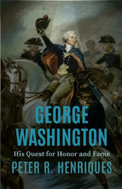 George Washington: His Quest for Honor and Fame by Peter R. Henriques