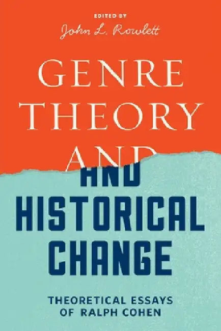 Genre Theory and Historical Change: Theoretical Essays of Ralph Cohen by Ralph Cohen