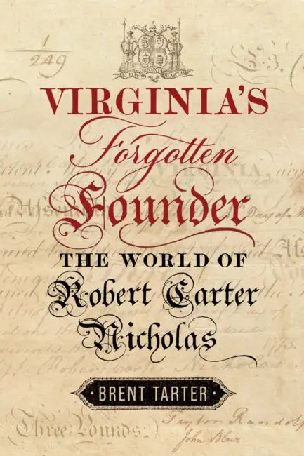 Virginia's Forgotten Founder: The World of Robert Carter Nicholas by Brent Tarter