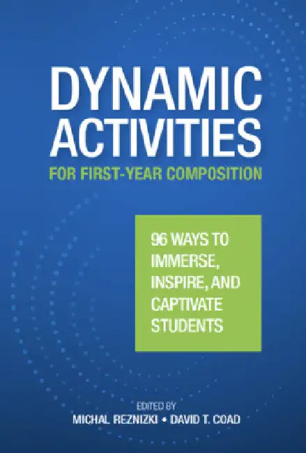 Dynamic Activities for First-Year Composition: 96 Ways to Immerse, Inspire, and Captivate Students by Reznizki, Michal